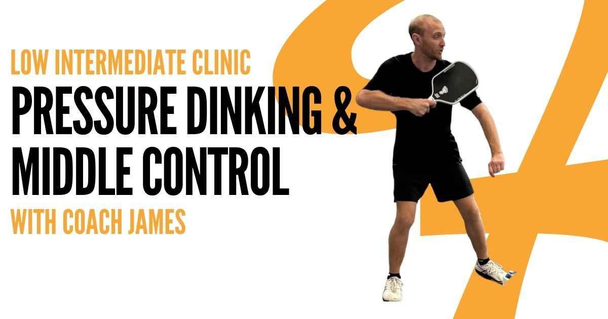 Pickleball Clinic | Pressure Dinking & Middle Control